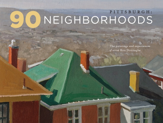 90 Pittsburgh Neighborhoods: Paintings and a new book by artist Ron Donoughe